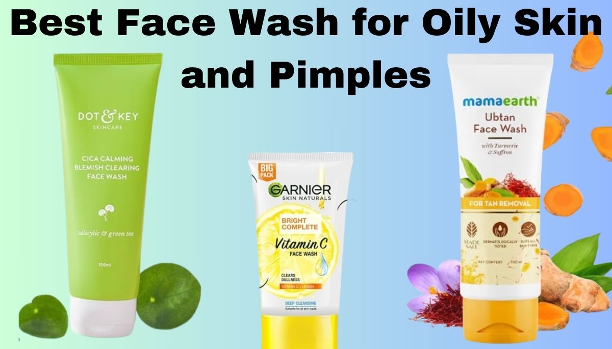 Best Face Wash for Oily Skin and Pimples